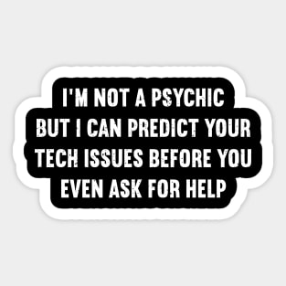 I'm not a psychic, but I can predict your tech issues Sticker